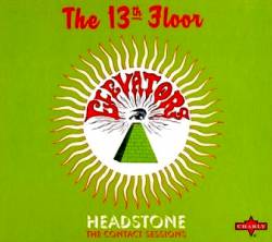 13th Floor Elevators : Headstone : The Contact Sessions